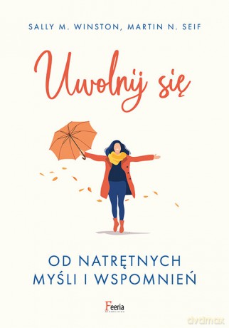 Uwolnij się od natrętnych myśli i wspomnień - M. Winston Sally, N. Seif Martin [KSIĄŻKA]