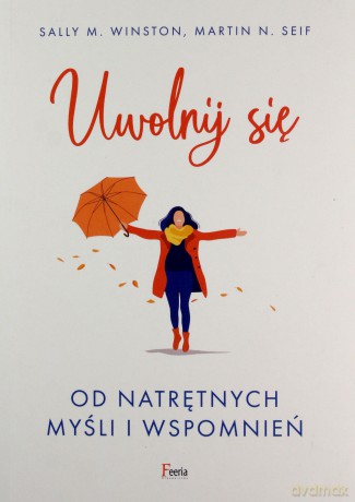 Uwolnij się od natrętnych myśli i wspomnień - M. Winston Sally, N. Seif Martin [KSIĄŻKA]