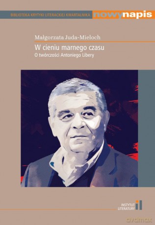 W cieniu marnego czasu O twórczości Antoniego Libery - Małgorzata Juda-Mieloch [KSIĄŻKA]
