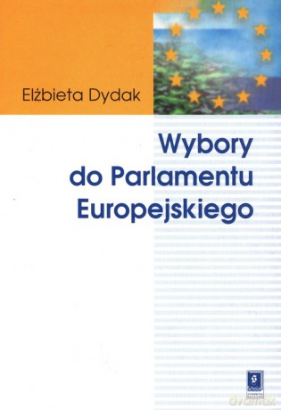 Wybory do Parlamentu Europejskiego - Elżbieta Dydak [KSIĄŻKA]