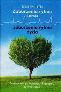 Zaburzenia rytmu serca zaburzenia rytmu życia - Sebastian Stec [KSIĄŻKA]