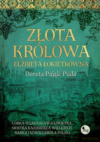 Złota królowa Elżbieta Łokietkówna - Dorota Pająk-Puda [KSIĄŻKA]