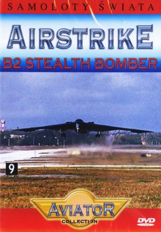 Wielka Encyklopedia Lotnictwa 07: AIRSTRIKE - B2 Stealth bomber [DVD]