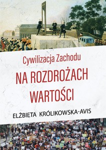 Cywilizacja Zachodu na rozdrożach wartości - Elżbieta Królikowska-Avis [KSIĄŻKA]