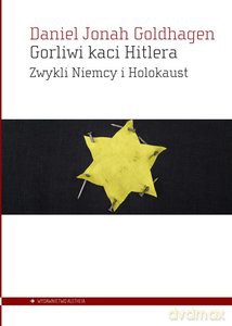 Gorliwi kaci Hitlera Zwykli Niemcy i Holokaust - Daniel Jonah Goldhagen [KSIĄŻKA]