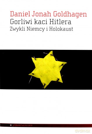 Gorliwi kaci Hitlera Zwykli Niemcy i Holokaust - Daniel Jonah Goldhagen [KSIĄŻKA]