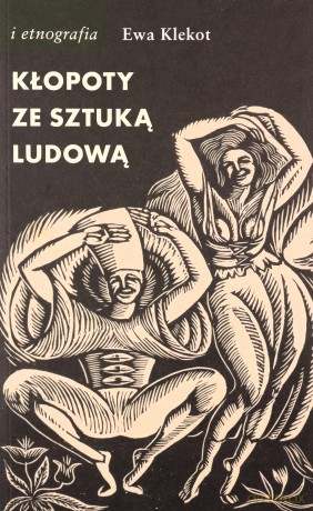 Kłopoty ze sztuką ludową - Ewa Klekot [KSIĄŻKA]