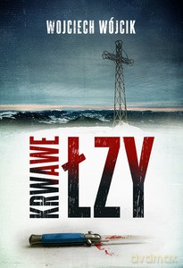 Krwawe łzy - Wojciech Wójcik [KSIĄŻKA]