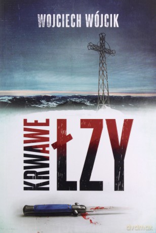 Krwawe łzy - Wojciech Wójcik [KSIĄŻKA]