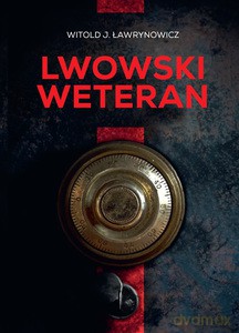 Lwowski weteran - Witold Ławrynowicz [KSIĄŻKA]