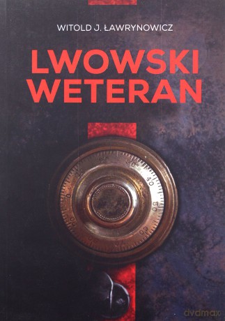 Lwowski weteran - Witold Ławrynowicz [KSIĄŻKA]