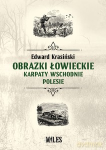 Obrazki łowieckie. Karpaty Wschodnie i Polesie - Edward Krasiński [KSIĄŻKA]