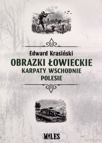 Obrazki łowieckie. Karpaty Wschodnie i Polesie - Edward Krasiński [KSIĄŻKA]