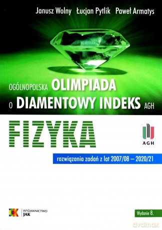 Olimpiada o diamentowy indeks AGH fizyka. Rozwiązania zadań z lat 2007/08 - 2020/21 [KSIĄŻKA]