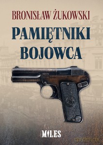 Pamiętniki bojowca - Bronisław Żukowski [KSIĄŻKA]