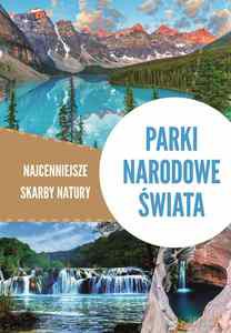 Parki narodowe świata. Najcenniejsze skarby natury - Iwona Zontek, Tadeusz Zontek [KSIĄŻKA]