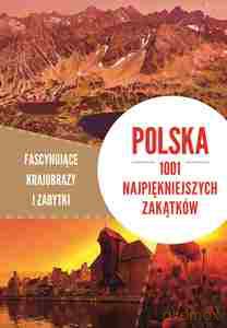 Polska. 1001 najpiękniejszych zakątków. Fascynujące krajobrazy i zabytki [KSIĄŻKA]
