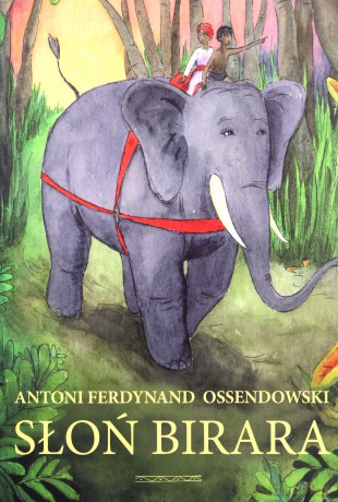 Słoń Birara - Ferdynand Ossendowski Antoni [KSIĄŻKA]