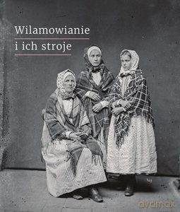 Wilamowianie i ich stroje. Dokumentacja językowego i kulturowego dziedzictwa Wilamowic [KSIĄŻKA]