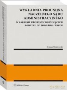 Wykładnia prounijna Naczelnego Sądu Administracyjnego w zakresie przepisów dotyczących podatku od towarów i usług - Roman Wiatrowski [KSIĄŻKA]