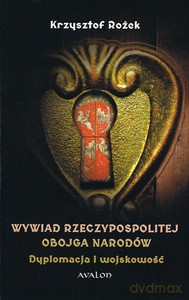 Wywiad Rzeczypospolitej Obojga Narodów Dyplomacja i wojskowość - Krzysztof Rożek [KSIĄŻKA]