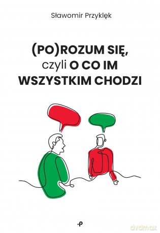 (Po)Rozum się, czyli o co im wszystkim chodzi - Sławomir Przyklęk [KSIĄŻKA]