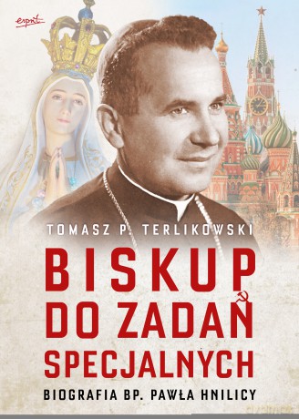 Biskup do zadań specjalnych. Biografia bp. Pawła Hnilicy - Tomasz Terlikowski [KSIĄŻKA]