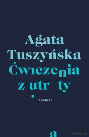 Ćwiczenia z utraty - Agata Tuszyńska [KSIĄŻKA]