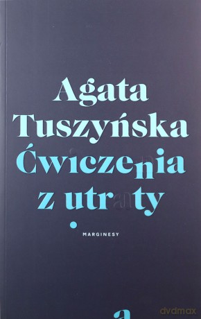 Ćwiczenia z utraty - Agata Tuszyńska [KSIĄŻKA]