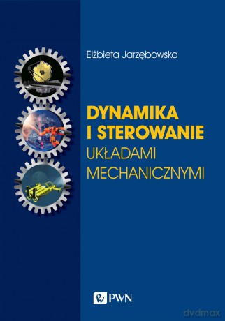 Dynamika i sterowanie układami mechanicznymi. Pojazdy kołowe i podwodne. Bezzałogowe obiekty latające. Satelity i manipulatory kosmiczne - Elżbieta Jarzębowska [KSIĄŻKA]