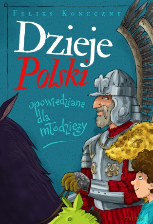 Dzieje Polski opowiedziane dla młodzieży - Feliks Koneczny [KSIĄŻKA]