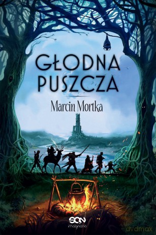 Głodna Puszcza. Nie ma tego Złego (Tom 2) - Marcin Mortka [KSIĄŻKA]