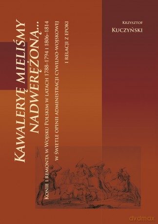 Kawaleryę mieliśmy nadwerężoną - Krzysztof Kuczyński [KSIĄŻKA]