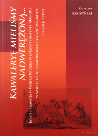 Kawaleryę mieliśmy nadwerężoną - Krzysztof Kuczyński [KSIĄŻKA]