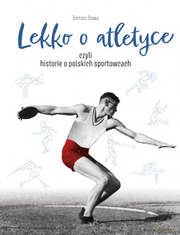 Lekko o atletyce, czyli historie o polskich sportowcach - Tomasz Sowa [KSIĄŻKA]