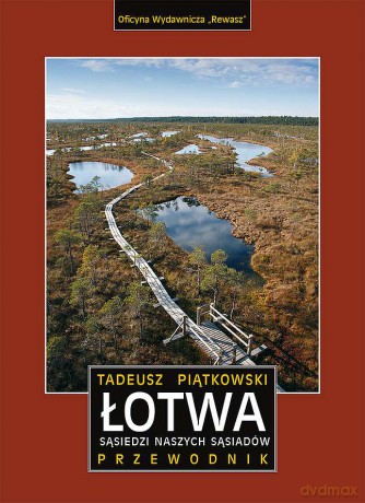 Łotwa. Sąsiedzi naszych sąsiadów. Przewodnik - Tadeusz Piątkowski [KSIĄŻKA]