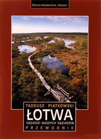 Łotwa. Sąsiedzi naszych sąsiadów. Przewodnik - Tadeusz Piątkowski [KSIĄŻKA]