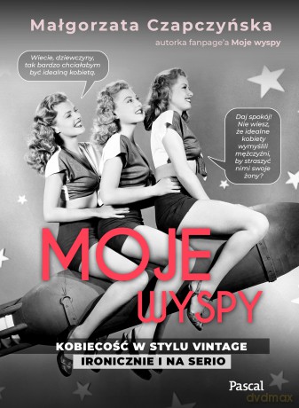Moje wyspy. Kobiecość w stylu vintage ironicznie i na serio - Małgorzata Czapczyńska [KSIĄŻKA]