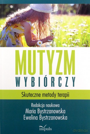 Mutyzm wybiórczy Skuteczne metody terapii [KSIĄŻKA]