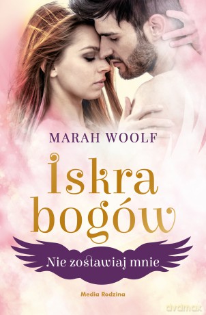 Nie zostawiaj mnie. Iskra bogów (Tom 3) - Marah Woolf [KSIĄŻKA]