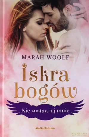 Nie zostawiaj mnie. Iskra bogów (Tom 3) - Marah Woolf [KSIĄŻKA]
