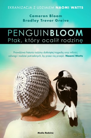 Penguin Bloom. Ptak, który ocalił rodzinę - Cameron Bloom, Bradley Trevor Greive [KSIĄŻKA]