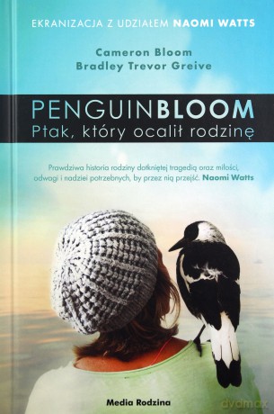 Penguin Bloom. Ptak, który ocalił rodzinę - Cameron Bloom, Bradley Trevor Greive [KSIĄŻKA]