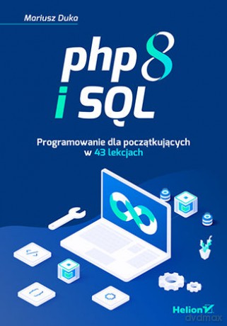 PHP 8 i SQL. Programowanie dla początkujących w 43 lekcjach - Mariusz Duka [KSIĄŻKA]