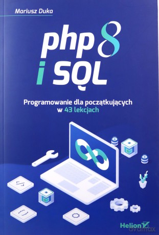 PHP 8 i SQL. Programowanie dla początkujących w 43 lekcjach - Mariusz Duka [KSIĄŻKA]
