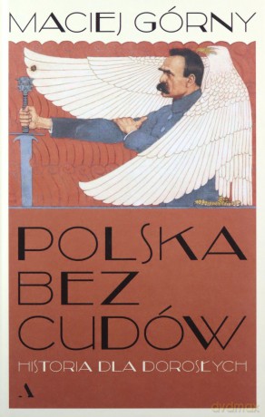 Polska bez cudów. Historia dla dorosłych - Maciej Górny [KSIĄŻKA]