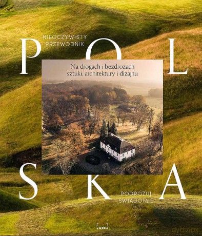 Polska Nieoczywisty Przewodnik - Magda Świć, Paweł Rafa [KSIĄŻKA]