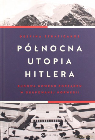Północna utopia Hitlera - Despina Stratigakos [KSIĄŻKA]
