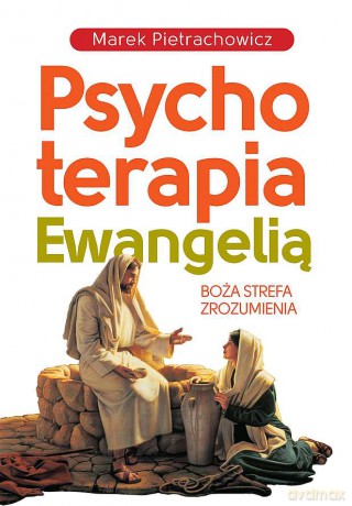 Psychoterapia Ewangelią - Marek Pietrachowicz [KSIĄŻKA]