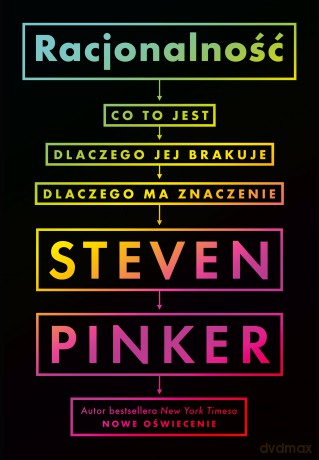 Racjonalność: co to jest, dlaczego jej brakuje, dlaczego ma znaczenie - Steven Pinker [KSIĄŻKA]